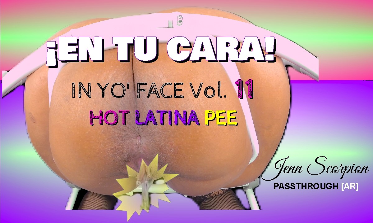 En Tu Cara! - In Yo' Face! Vol. 11- Latina Toilet POV - Pee & Up-Close Gaping [Passthrough]