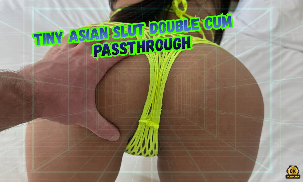 Tiny Asian Slut Double Cum [Passthrough]