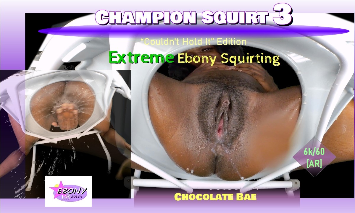 Champion Squirt Vol. 3 - Extreme Ebony Squirting [Passthrough]