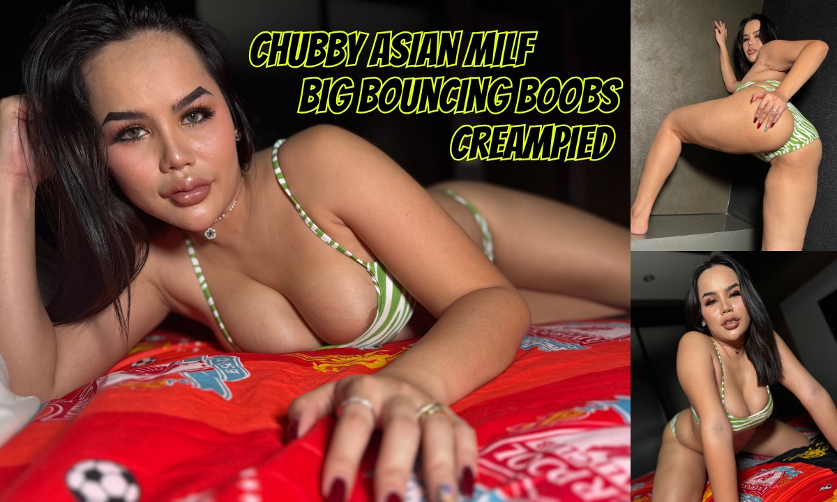 Chubby Asian Milf Big Bouncing Boobs Creampied